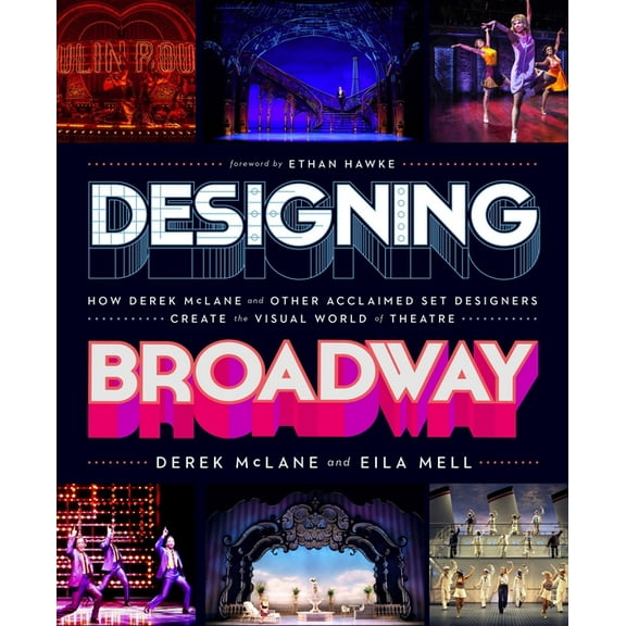 Designing Broadway: How Derek McLane and Other Acclaimed Set Designers Create the Visual World of Theatre, (Hardcover)