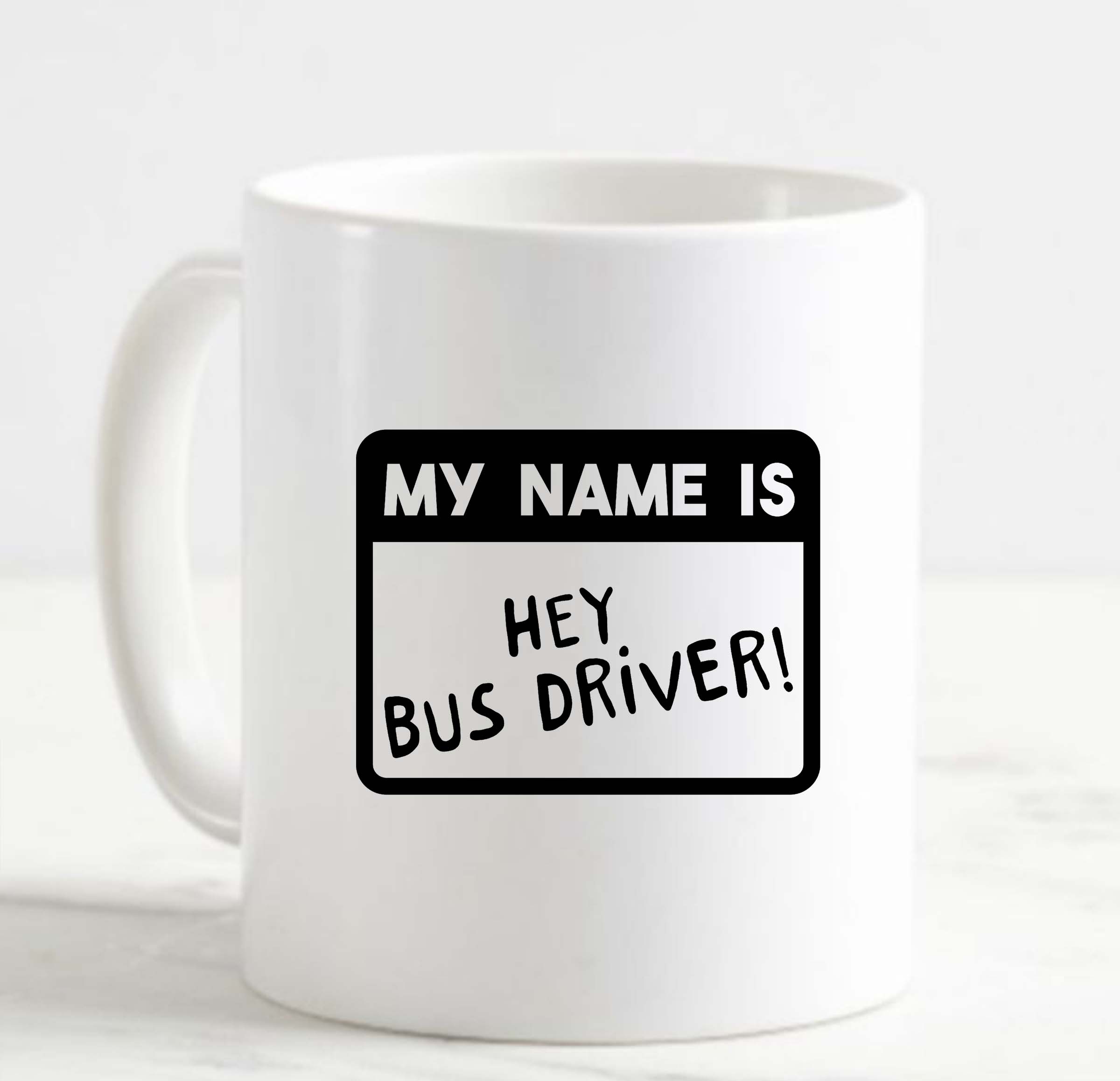 Coffee Mug My Name Is Hey Bus Driver! Name Tag Funny School Job White