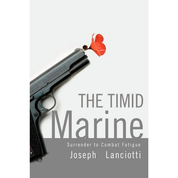 The Timid Marine: Surrender to Combat Fatigue, (Paperback)