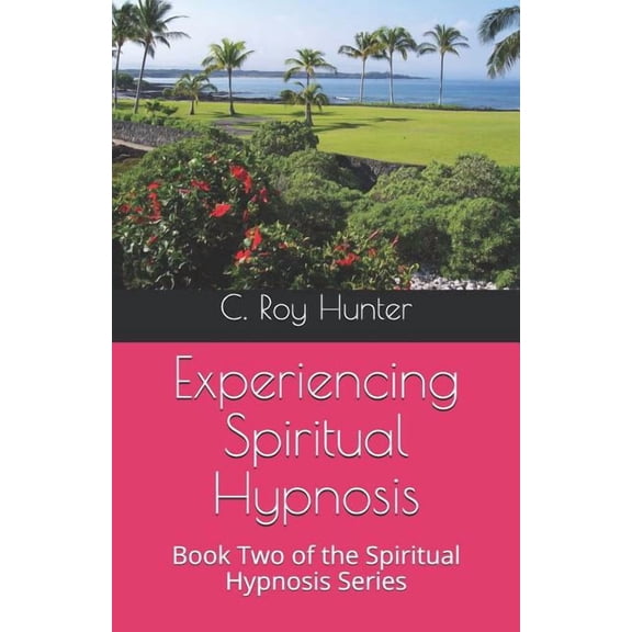 Experiencing Spiritual Hypnosis: Book Two of the Spiritual Hypnosis Series, (Paperback)