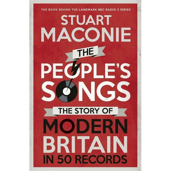 The People's Songs: The Story of Modern Britain in 50 Records, (Paperback)