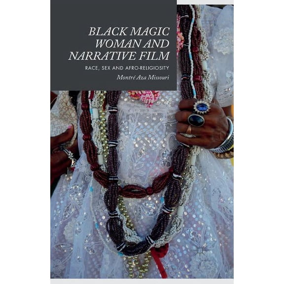 Black Magic Woman and Narrative Film: Race, Sex and Afro-Religiosity, (Paperback)