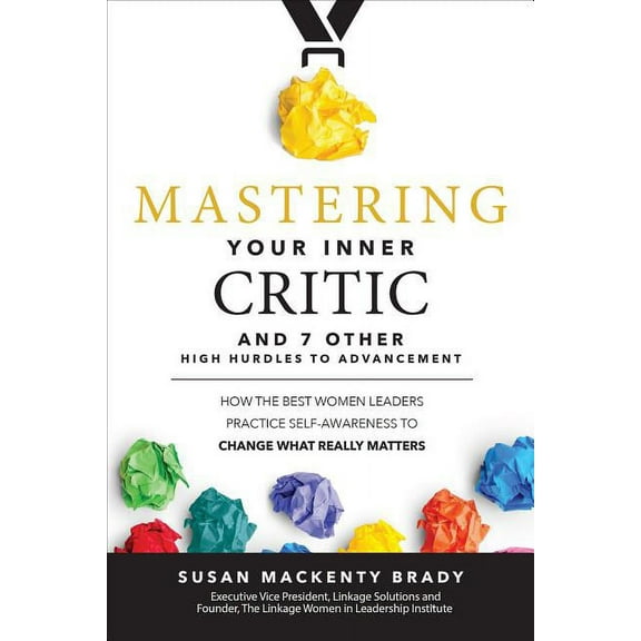 Mastering Your Inner Critic and 7 Other High Hurdles to Advancement: How the Best Women Leaders Practice Self-Awareness , (Hardcover)