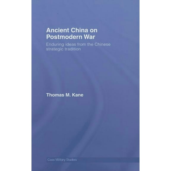 Cass Military Studies Ancient China on Postmodern War: Enduring Ideas from the Chinese Strategic Tradition, (Hardcover)