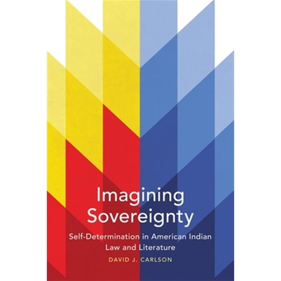 Pre-Owned American Indian Literature and Critical Studies Series: Imagining Sovereignty : Self-Determination in American Indian Law and Literature (Series #66) (Paperback)
