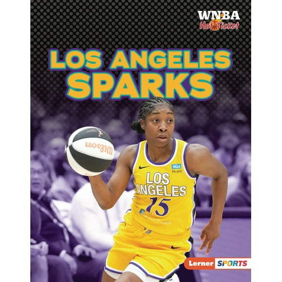 WNBA Hot Ticket (Lerner (Tm) Sports) Los Angeles Sparks, (Hardcover)