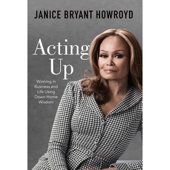 Pre-Owned Acting Up: Winning in Business and Life Using Down-Home Wisdom (Hardcover) 154450456X 9781544504568