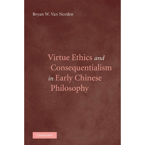 Virtue Ethics and Consequentialism in Early Chinese Philosophy, (Paperback)