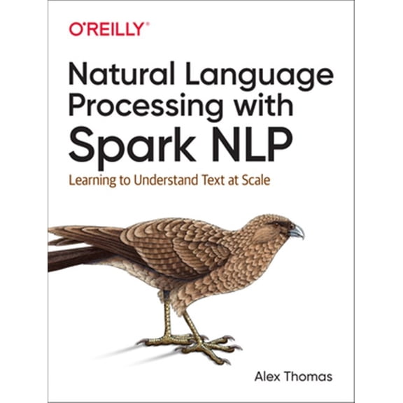 Pre-Owned Natural Language Processing with Spark NLP: Learning to Understand Text at Scale Paperback