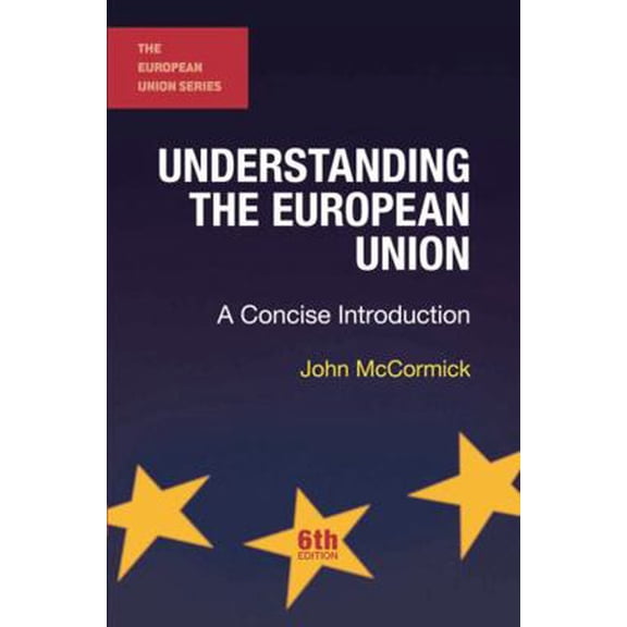 Pre-Owned Understanding the European Union: A Concise Introduction (The European Union Series) (Paperback) 1137362324 9781137362322