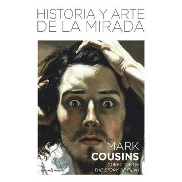 HISTORIA Y ARTE DE LA MIRADA PASADO & PRESENTE MARK COUSINS