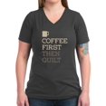 thumbnail image 1 of CafePress - Coffee Then Quilt T Shirt - Women's V-Neck Dark T-Shirt, 1 of 1