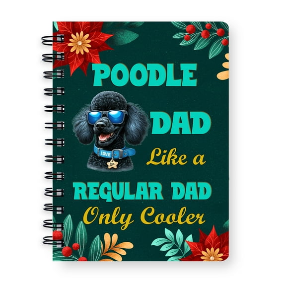 Poodle Dad Like a Regular Dad Only Cooler Happy Father's Day Spiral Bound Journal Poodles Dog Lover Gifts Idea 5x7in Spiral Notebook - 02007