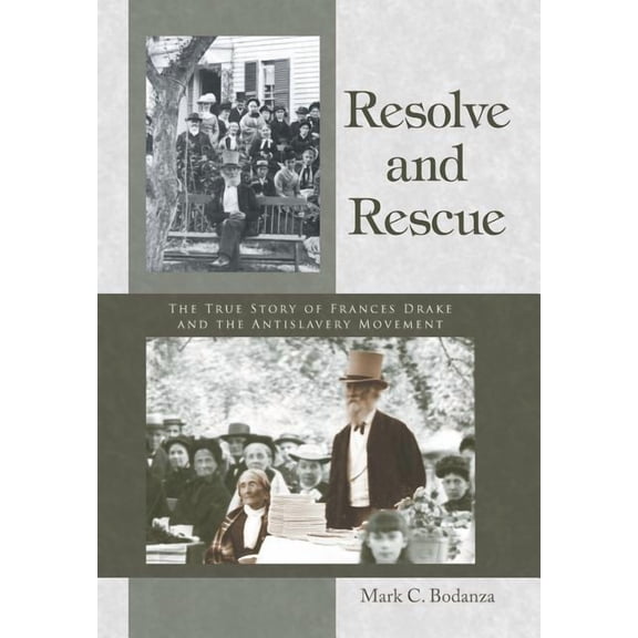 Resolve and Rescue: The True Story of Frances Drake and the Antislavery Movement (Hardcover)