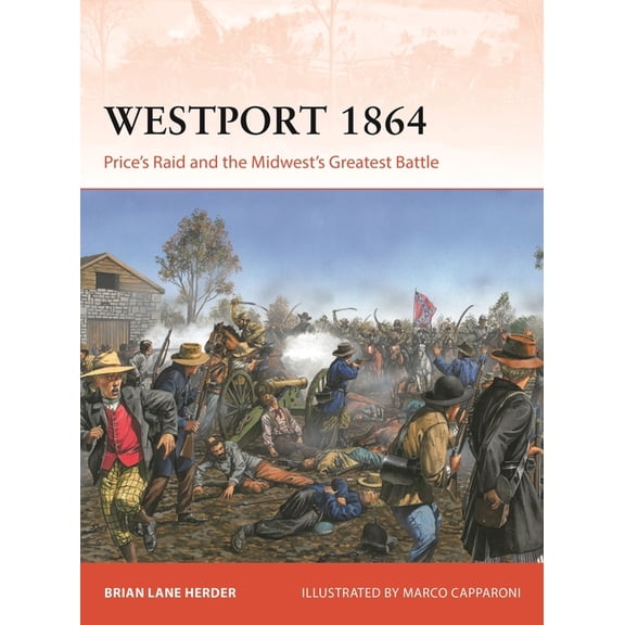 Campaign Westport 1864: Price's Raid and the Midwest's Greatest Battle, Book 433, (Paperback)