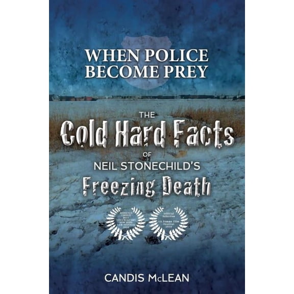 When Police Become Prey: The Cold, Hard Facts of Neil Stonechild's Freezing Death (Paperback)