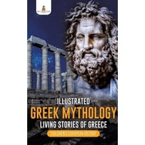 Illustrated Greek Mythology: Living Stories of Greece Children's European History (Hardcover)