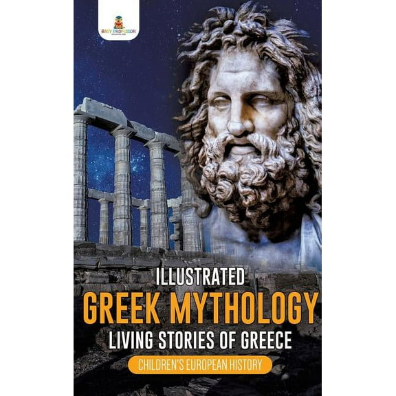Illustrated Greek Mythology: Living Stories of Greece Children's European History (Hardcover)