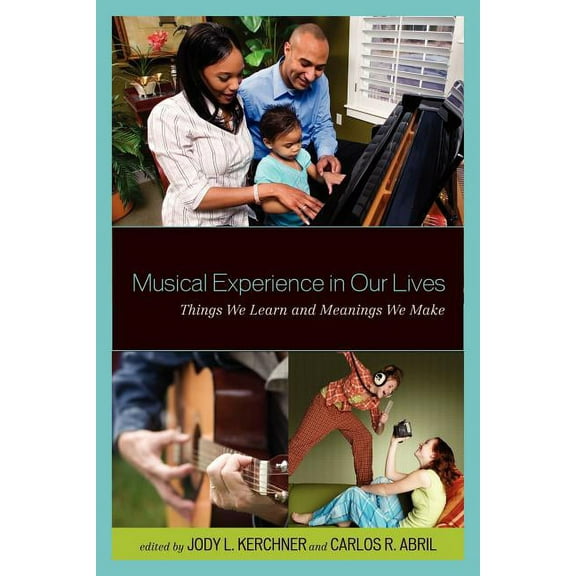Musical Experience in Our Lives: Things We Learn and Meanings We Make, (Paperback)