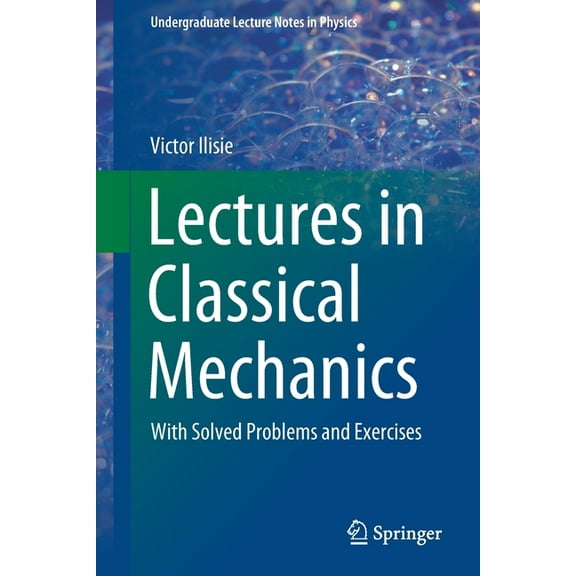 Undergraduate Lecture Notes in Physics Lectures in Classical Mechanics: With Solved Problems and Exercises, (Paperback)
