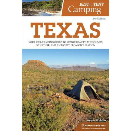 Best Tent Camping: Texas : Your Car-Camping Guide to Scenic Beauty, the Sounds of Nature, and an Escape from
