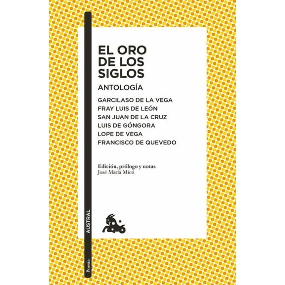 El Oro de Los Siglos. AntologÃ­a: Garcilaso de la Vega, Fray Luis de LeÃ³n, San Juan de la Cruz, Luis de GÃ³ngora... (PoesÃ­, (Paperback)