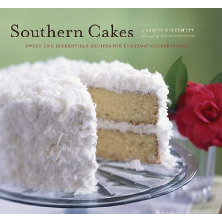 Southern Cakes : Sweet and Irresistible Recipes for Everyday