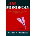 thumbnail image 1 of Pre-Owned Air Monopoly: How Robert Milton's Air Canada Won - and Lost - Control of Canada's Skies (Hardcover) 0771056885 9780771056888, 1 of 1