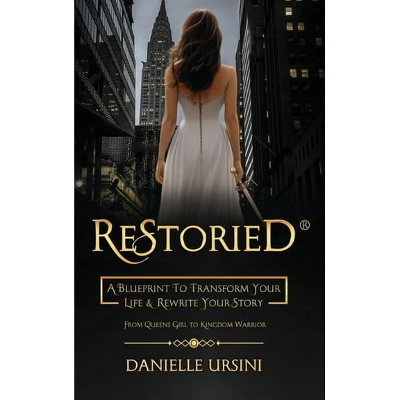 ReStoried(R): A Blueprint To Transform Your Life & Rewrite Your Story, (Hardcover)