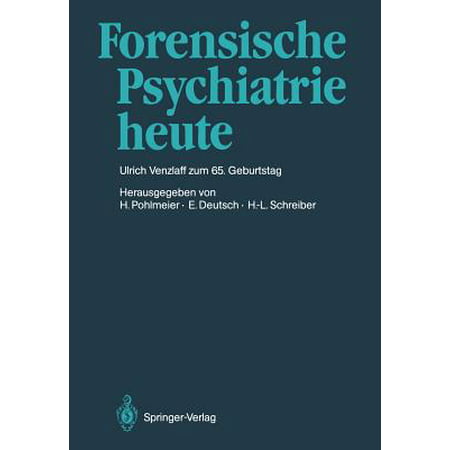 Forensische Psychiatrie Heute : Prof. Dr. Med. Ulrich Venzlaff Zum 65. Geburtstag