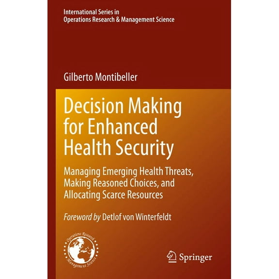 International Operations Research & Mana Decision Making for Enhanced Health Security: Managing Emerging Health Threats, Making Reasoned Choices, and Allocating , Book 328, (Paperback)