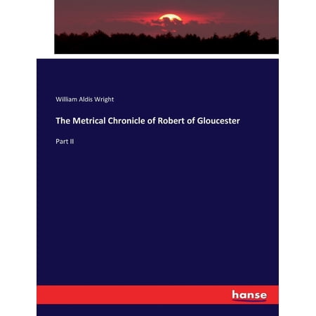 The Metrical Chronicle of Robert of Gloucester: Part II (Paperback)