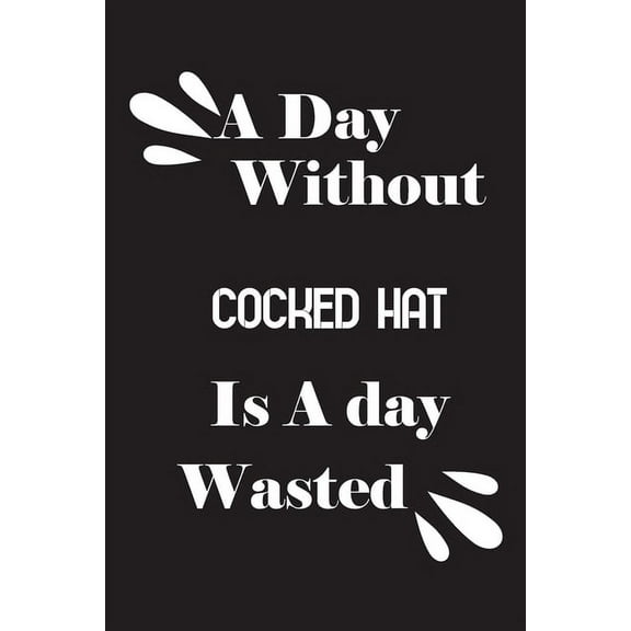 A day without cocked hat is a day wasted (Paperback)