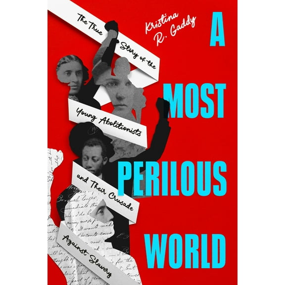 A Most Perilous World: The True Story of the Young Abolitionists and Their Crusade Against Slavery, (Hardcover)