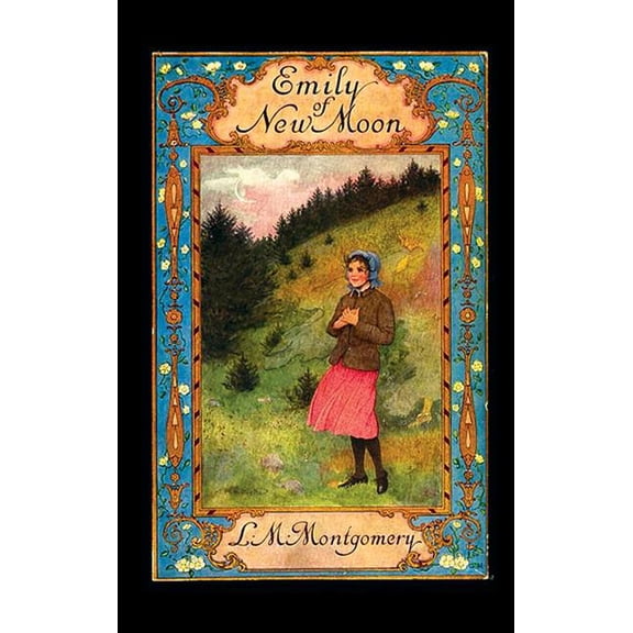 Emily of New Moon: The First Book of the Emily Trilogy, (Hardcover)