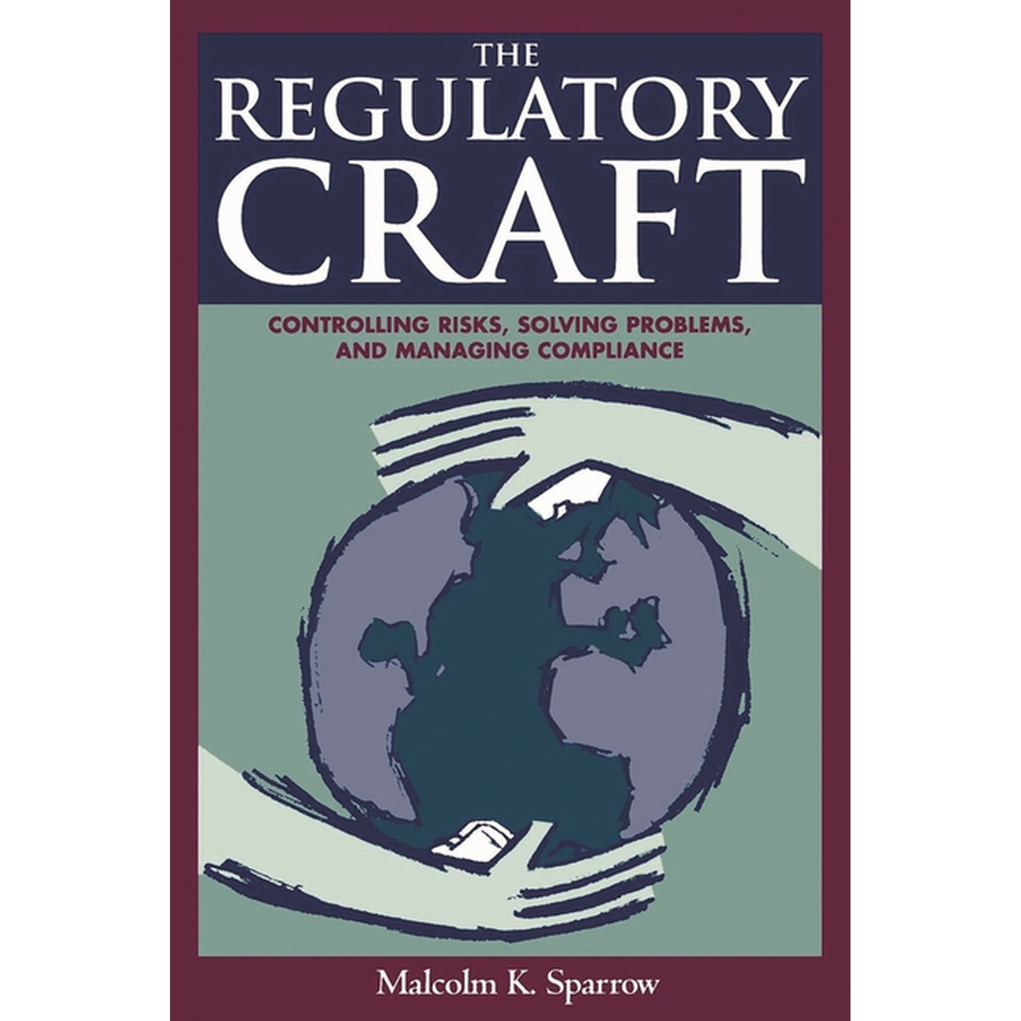 The Regulatory Craft : Controlling Risks, Solving Problems, and Managing Compliance (Paperback)