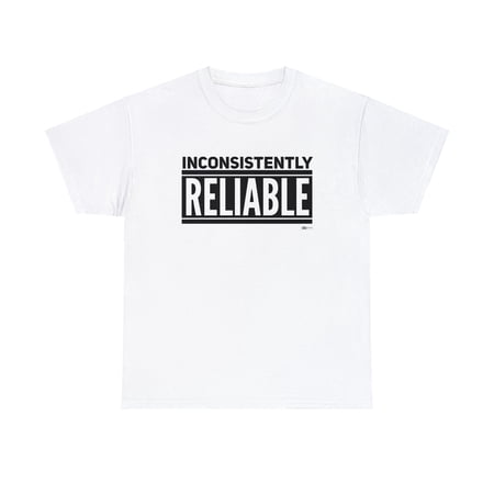 DJH Apparel | Inconsistently Reliable Funny Comical Unisex T-shirt DJH Apparel | Inconsistently Reliable Funny Comical Unisex T-shirt