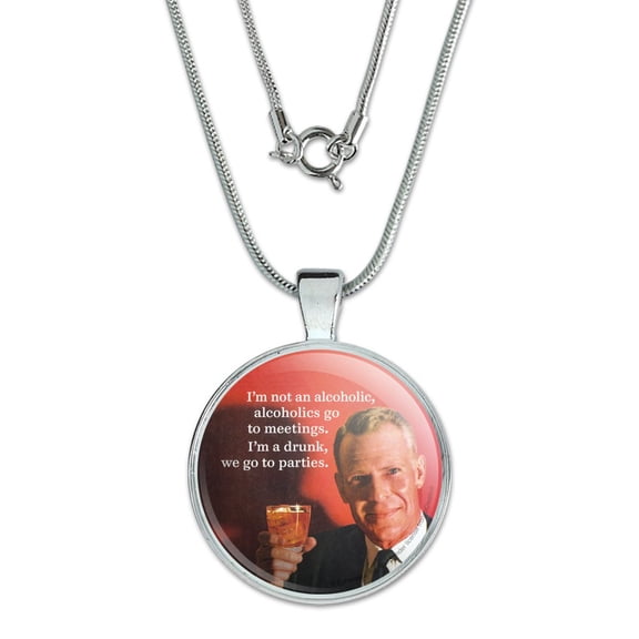 I'm Not an Alcoholic go to Meetings Drunk go to Parties Funny Humor 1" Pendant with Sterling Silver Plated Chain