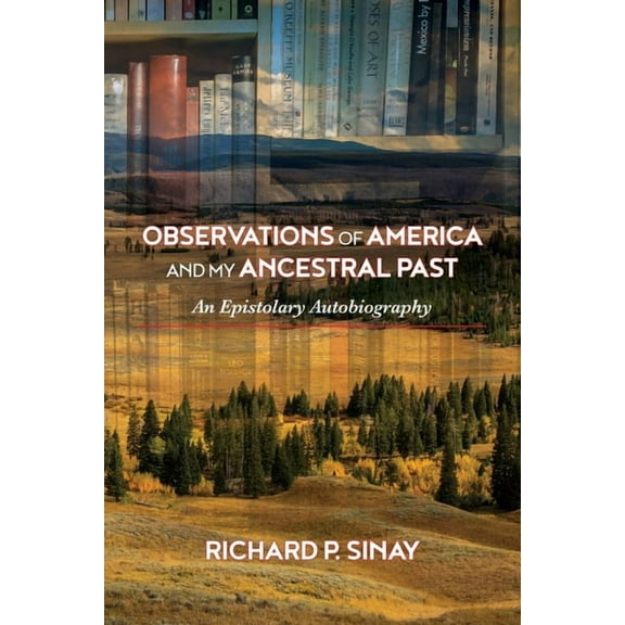 Observations of America and My Ancestral Past: An Epistolary Autogiography, (Paperback)