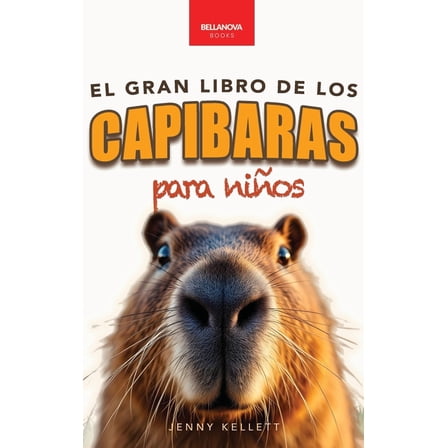 Libros de Animales Para NiÃ±os Capibaras El Gran Libro de los Capibaras para NiÃ±os: Â¡MÃ¡s de 100 datos asombrosos, fotos, cuestionarios y mucho mÃ¡s!, Book 3, (Hardcover)