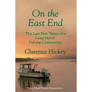 On the East End: The Last Best Times of a Long Island Fishing Community (Paperback)