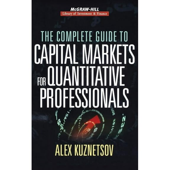 The Complete Guide to Capital Markets for Quantitative Professionals, (Hardcover)