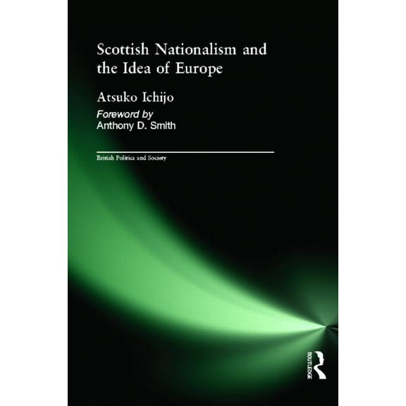 British Politics and Society Scottish Nationalism and the Idea of Europe: Concepts of Europe and the Nation, (Hardcover)