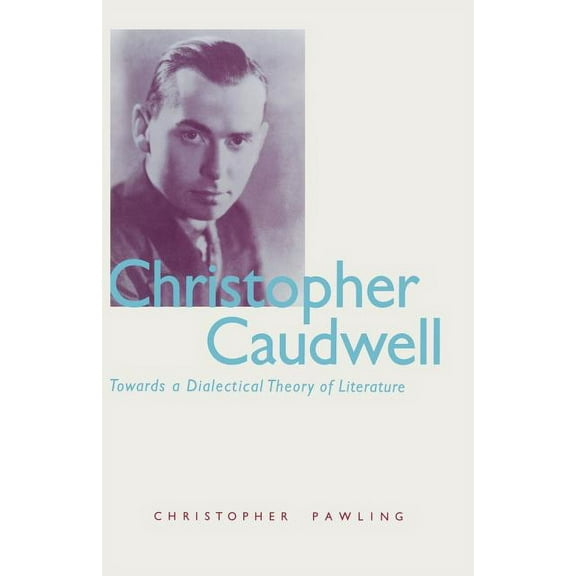 Christopher Caudwell: Towards a Dialectical Theory of Literature, (Paperback)