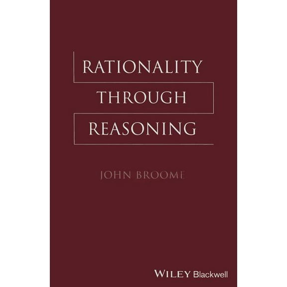 Blackwell / Brown Lectures in Philosophy Rationality Through Reasoning, (Paperback)