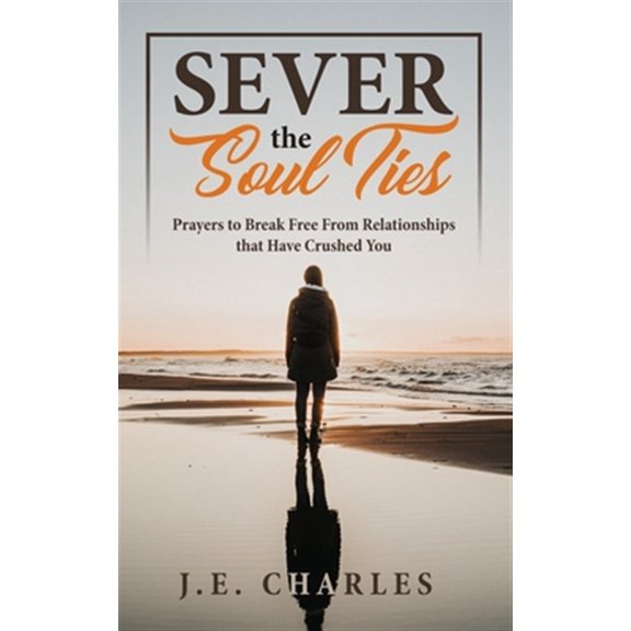 Pre-Owned Sever the Soul Ties: Prayers to Break Free From Relationships that Have Crushed You