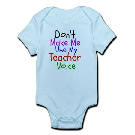 

CafePress - Dont Make Me Use My Teacher Voice Body Suit - Baby Light Bodysuit