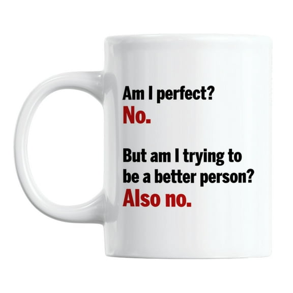 Funny Am I Perfect? No. White Ceramic Coffee & Tea Mug Cup (11oz)