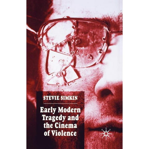 Early Modern Tragedy and the Cinema of Violence, (Paperback)