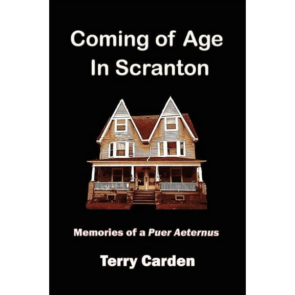 Coming of Age In Scranton: Memories of a Puer Aeternus (Paperback)